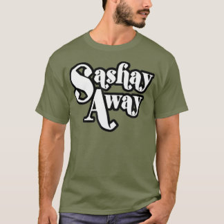 Sashay Away Shantay du Stanna tshirt_1 T Shirt