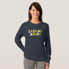 Sashay Away. T-shirt