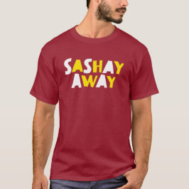 Sashay Away. Tee
