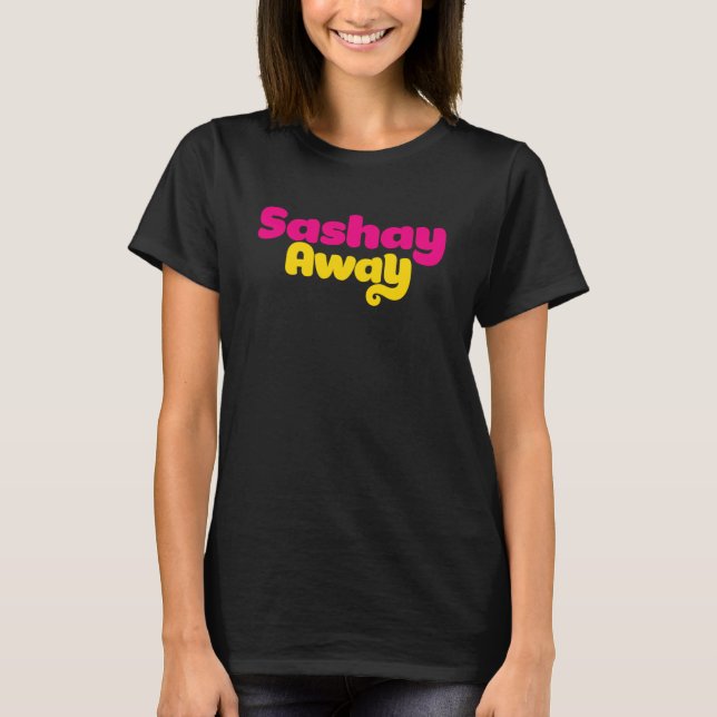 Sashay Away. Tee Shirt (Framsida)