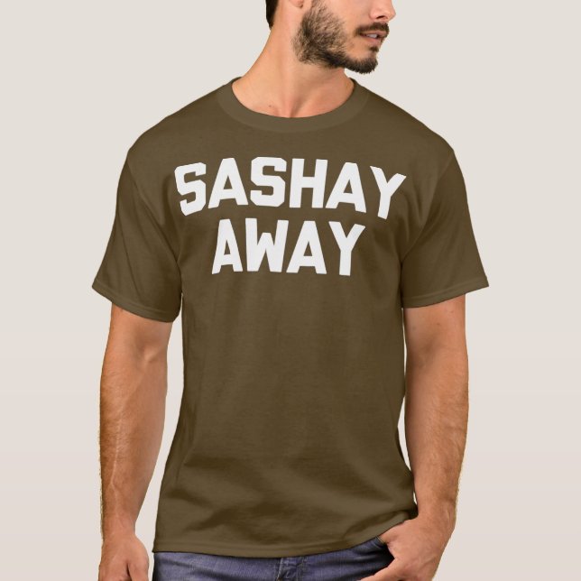 Sashay Away Tshirt säger sarkastisk dryck T Shirt (Framsida)