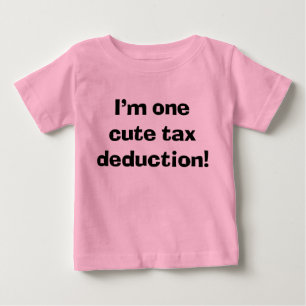 Sassy Cute Baby I är en Cute Tax Deduction Tee