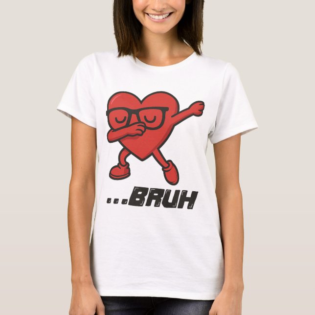 Sassy Dabbing Heart “…BRUH” Funny Women’s Tee (Framsida)