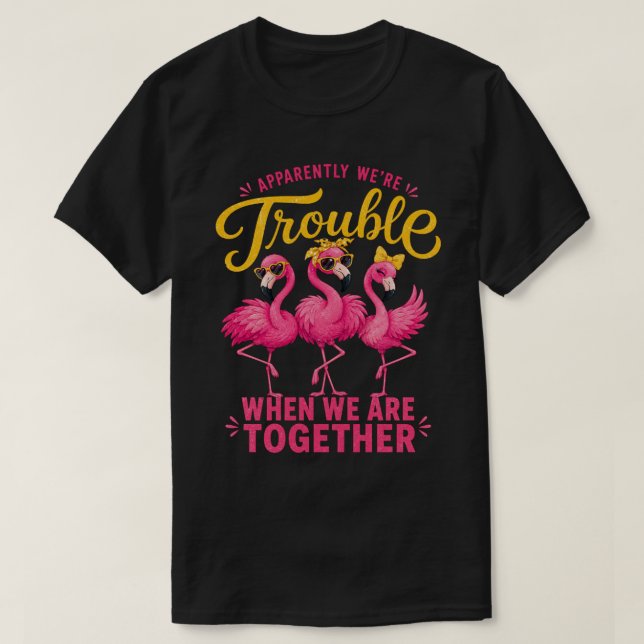 Sassy Flamingo-Bästisar Trubbel-Grupp T Shirt (Design framsida)