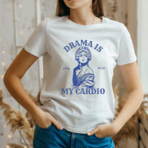 Sassy Funny Diva T-Shirt - Drama är min Cardio