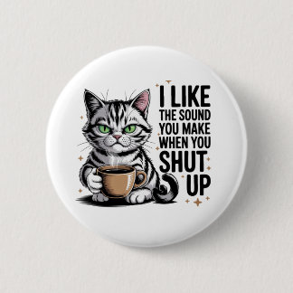 Sassy katt-citat – “Jag gillar ljudet du gör när  Knapp