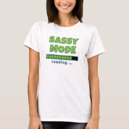 Sassy Mode Loading … T Shirt