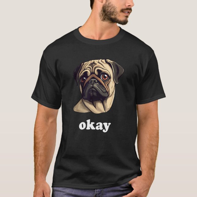 Sassy Pug says Okay Cute Pet Dog T Shirt (Framsida)