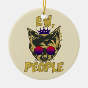 Sassy Royal Cat - "Ew. People's Funny Cat Lover Julgransprydnad Keramik