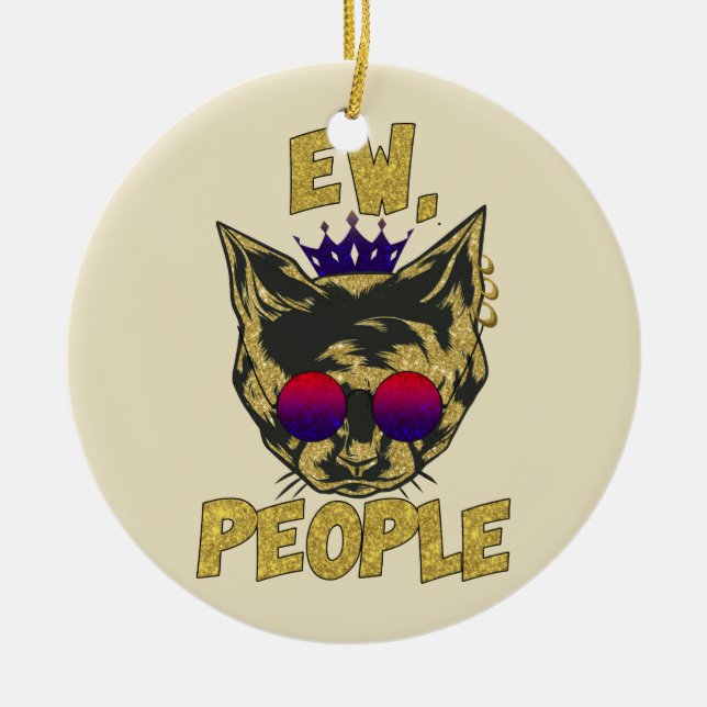 Sassy Royal Cat - "Ew. People's Funny Cat Lover Julgransprydnad Keramik (Framsidan)