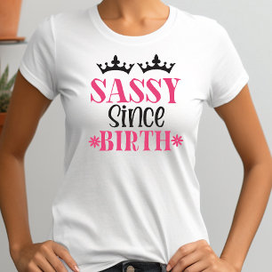 Sassy sen Birth Funny Womens Typography T Shirt