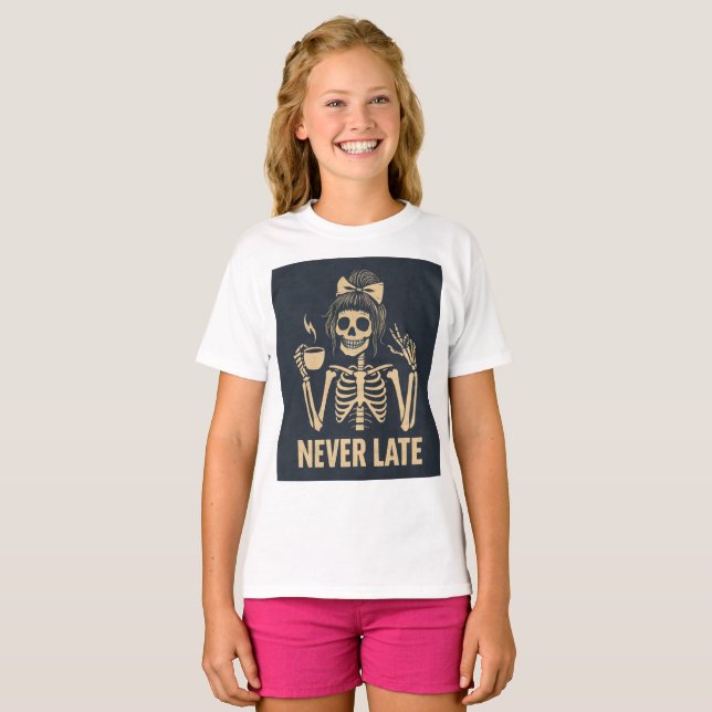 Sassy Skeleton "Aldrig Late" Funny Tonåring Girl T Shirt (Hel framsida)