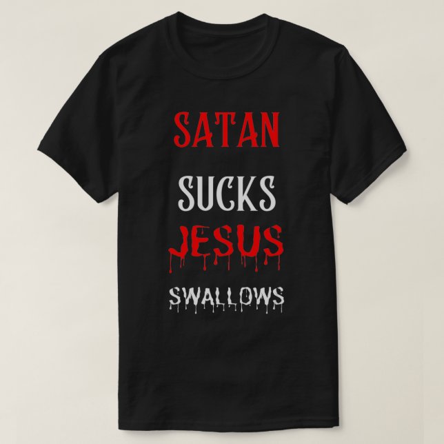 Satan Sucks Jesus Swallows  T Shirt (Design framsida)