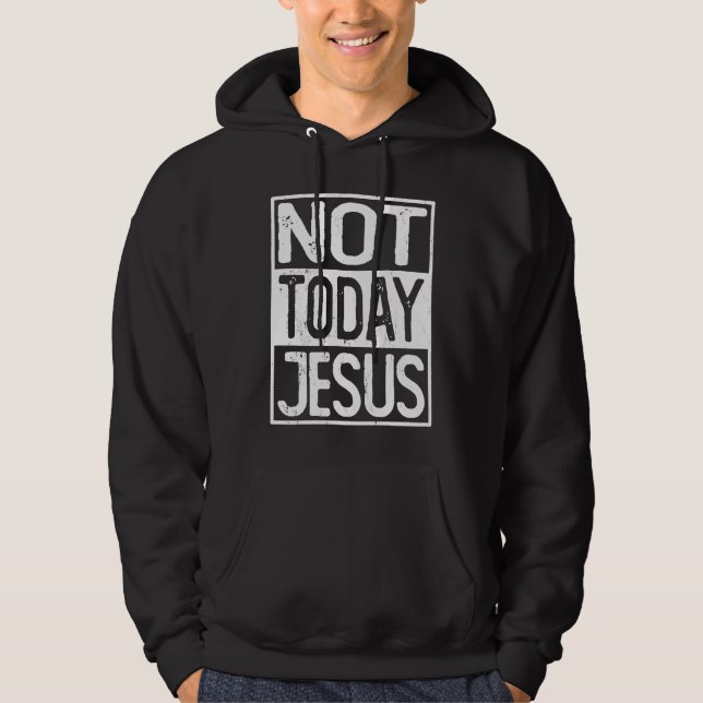 Satanic Christian Atheist  Not Today Jesus Hoodie (Framsida)