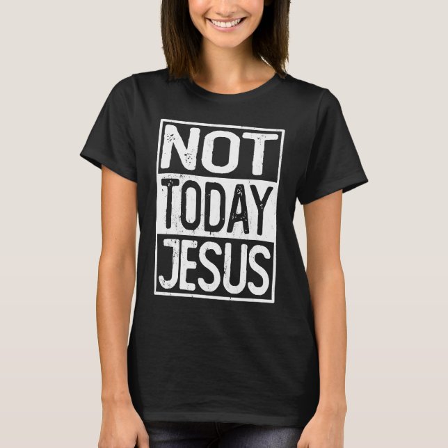 Satanic Christian Atheist  Not Today Jesus T Shirt (Framsida)