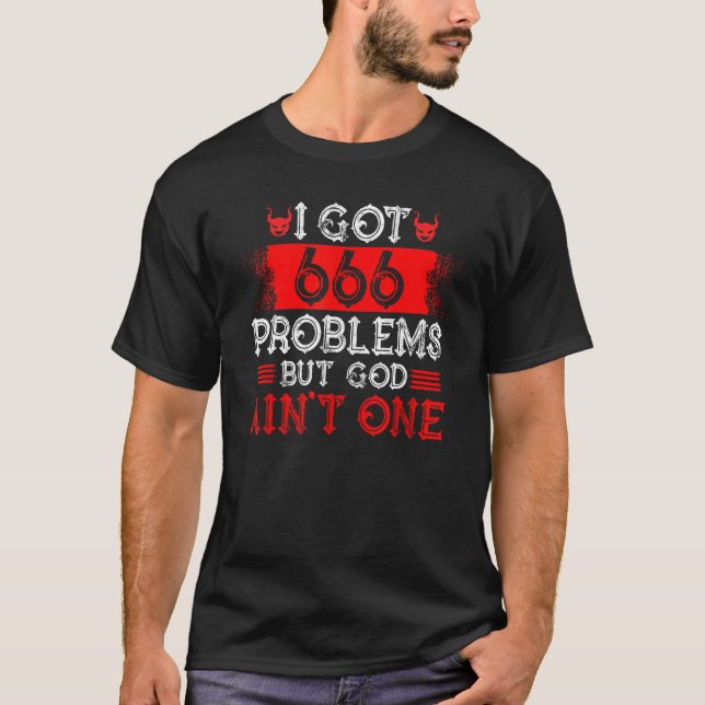 Satanism Satanic I Got 666 Problems But God Ain t  T Shirt (Framsida)