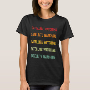 Satellite Watching Satellite Watching Hobbyist Ra T Shirt