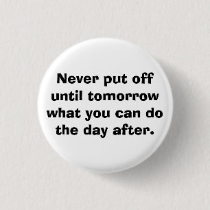 Sätt aldrig av till morgondag… knapp