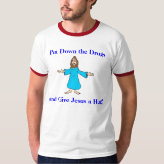 Satt besegra drogerna och ge Jesus en kram! T-shirt