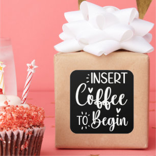 Sätt in kaffe för att börja humorisera offertkaffe fyrkantigt klistermärke