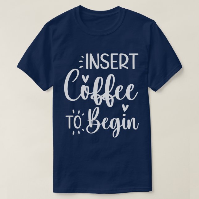 Sätt in kaffe för att börja humorisera offertkaffe t shirt (Design framsida)