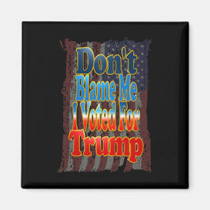 Sätt inte skulden på mig, jag röstade på Trump Magnet
