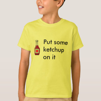 Sätt någon ketchup på den tee