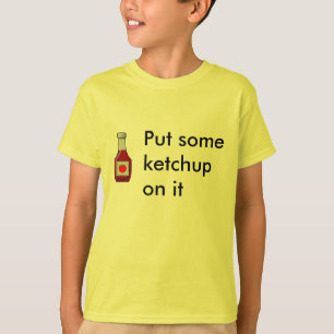 Sätt någon ketchup på den tee shirt
