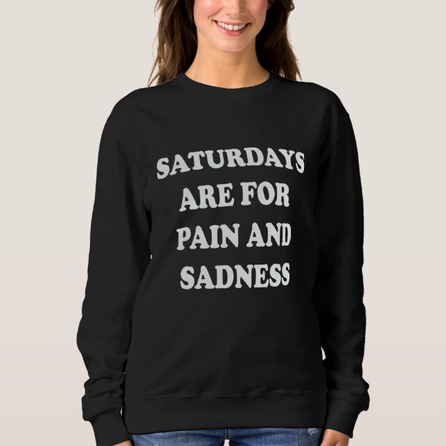 Saturdays Are For Pain And Sadness 1 T Shirt (Framsida)