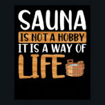 Sauna är ingen hobby poster<br><div class="desc">Sauna och hälsa utformar perfekten som gåva till bastu älskare eller manar,  kvinnor som är herrar över den finska bastun- och bastunamästare i kärlek. Denna bastuneutrustning är lämplig för spa,  termiskt bad,  bastunaslappna av och har roligt.</div>