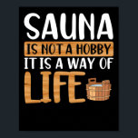 Sauna är ingen hobby poster<br><div class="desc">Sauna och hälsa utformar perfekten som gåva till bastu älskare eller manar,  kvinnor som är herrar över den finska bastun- och bastunamästare i kärlek. Denna bastuneutrustning är lämplig för spa,  termiskt bad,  bastunaslappna av och har roligt.</div>