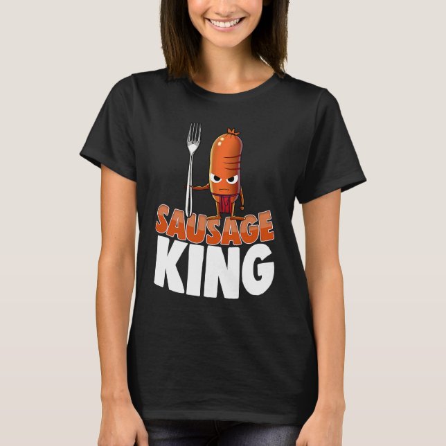 Sausage King Best Ever  Women Sausage Love Foodie  T Shirt (Framsida)