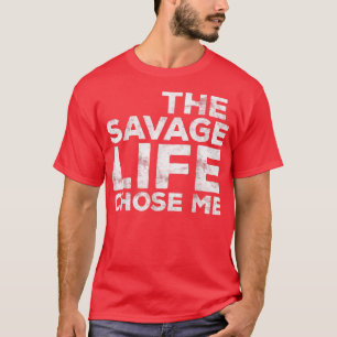 Savage Life valde mig Vild Gift T Shirt
