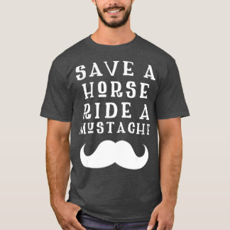 Save a Horse Ride a Mustache Design - Free Moustac T Shirt