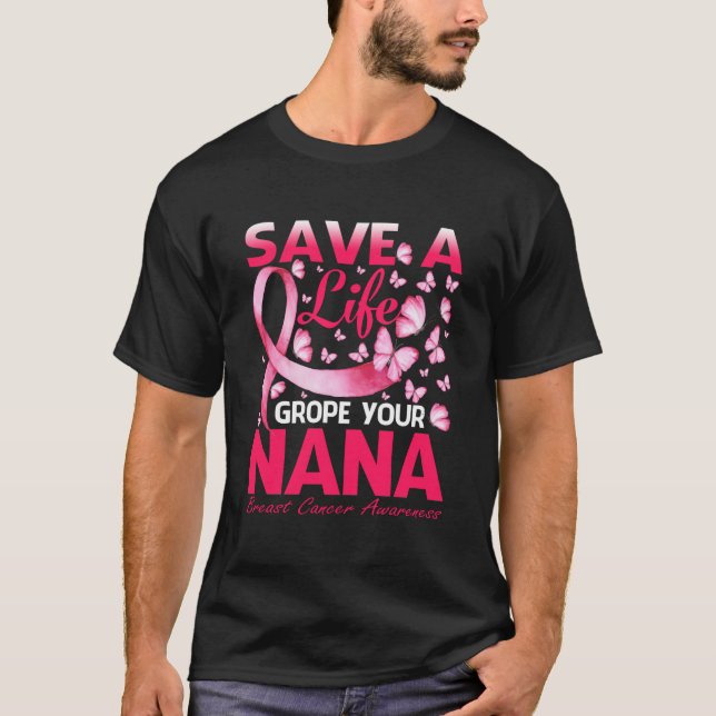Save A Life Grope Your Nana Breast Cancer T Shirt (Framsida)