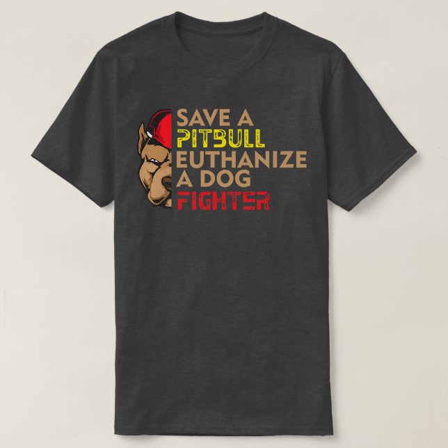 Save A Pitbull Euthanize a Dog Fighter, Dog Rescue T Shirt (Design framsida)
