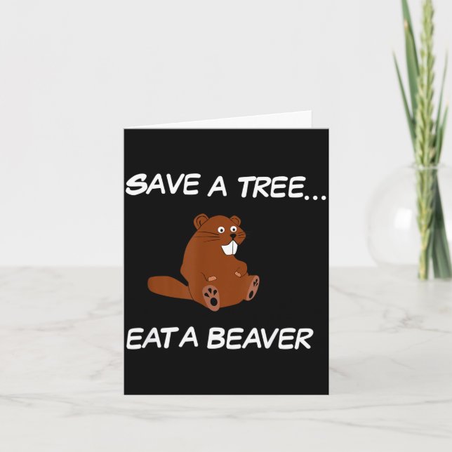 Save A Tree Eat A Beaver _ Funny Quote Tee  Kort (Framsida)