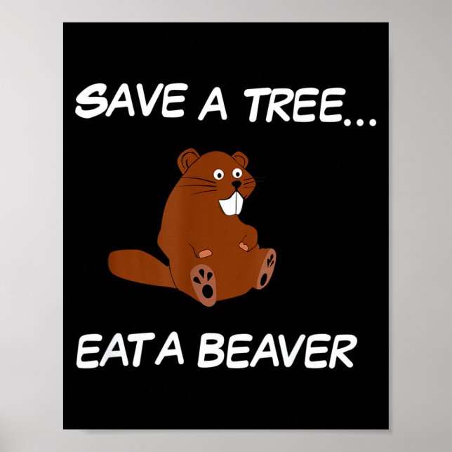 Save A Tree Eat A Beaver _ Funny Quote Tee  Poster (Framsidan)