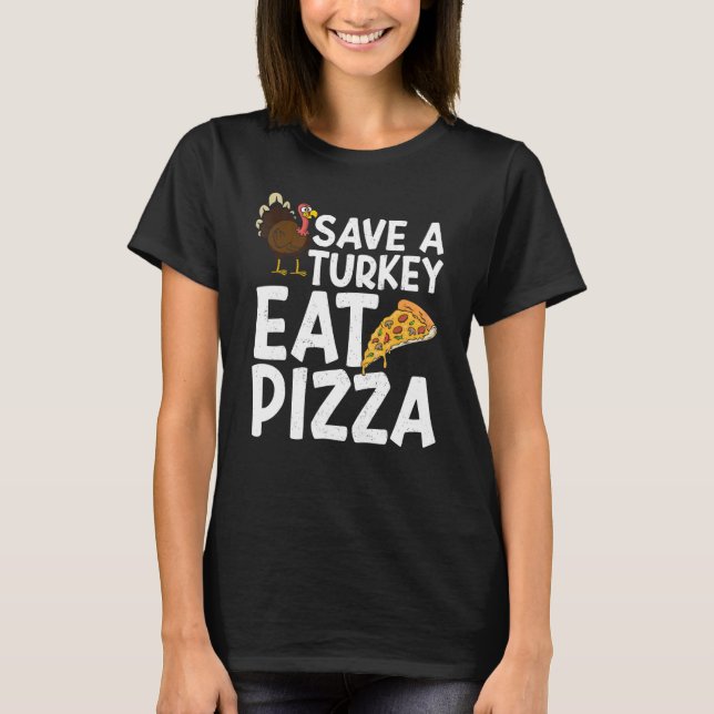 Save A Turkey Eat Pizza Thanks Giving  Thanksgivin T Shirt (Framsida)