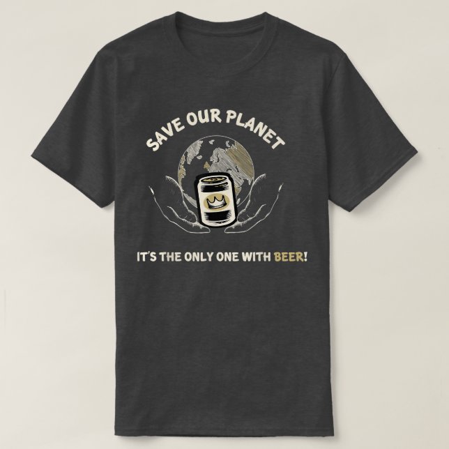 Save Our Planet Its the Only One With Beer Funny T Shirt (Design framsida)