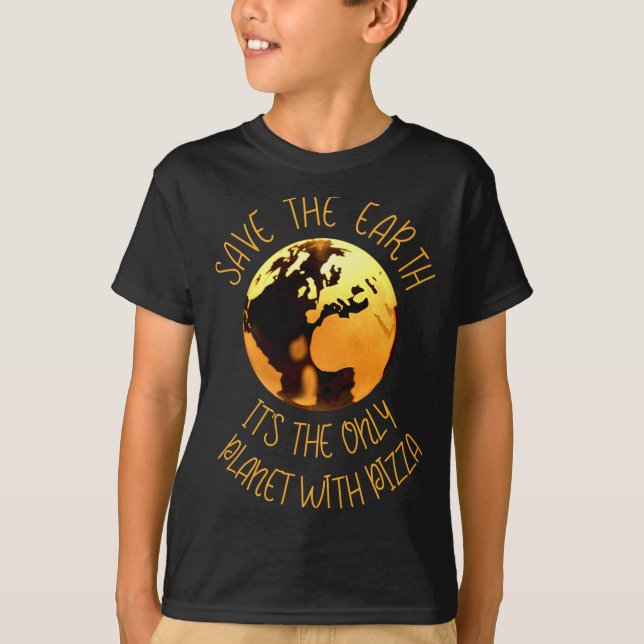 Save The Earth Only Planet With Pizza Funny Earth  T Shirt (Framsida)