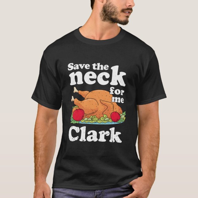 Save the neck for me, Clark Classic  T Shirt (Framsida)