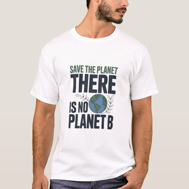 Save The Planet T-Shirt, There Is No Planet B  T Shirt (Framsida)