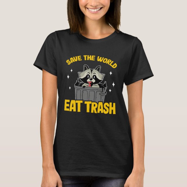 Save The World Eat Trash Funny Raccoon 7 T Shirt (Framsida)
