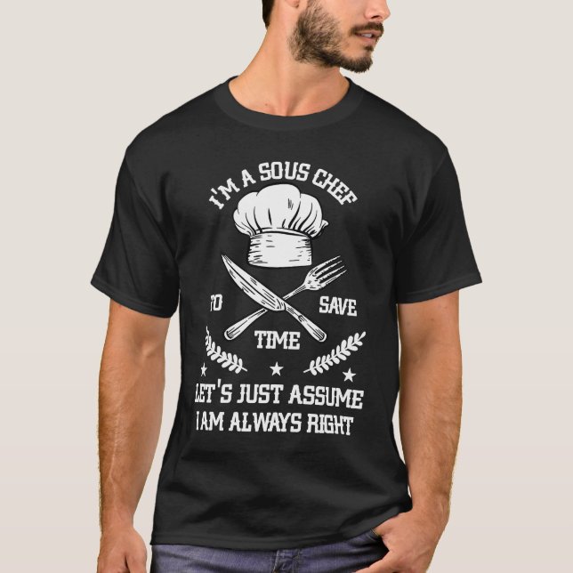 Save Time Let's Assume i'm Right Command Sous Chef T Shirt (Framsida)