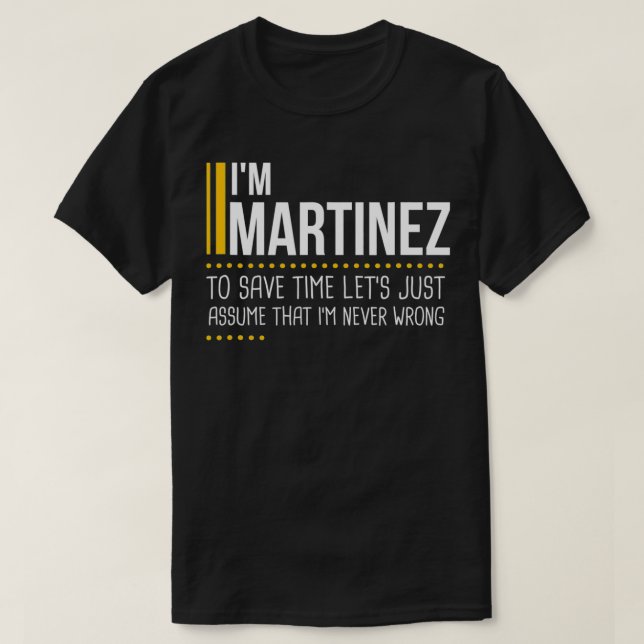 Save Time Lets Assume Martinez Is Never Wrong Funn T Shirt (Design framsida)