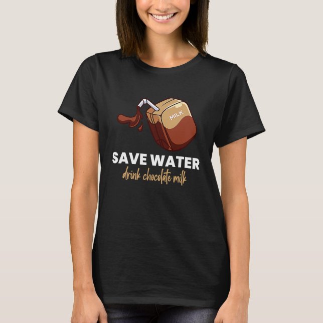Save Water Drink Chocolate Milk  Food  Graphic T Shirt (Framsida)