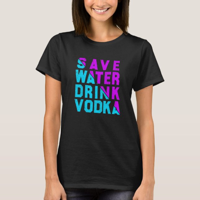 Save water drink vodka drinking t shirt (Framsida)