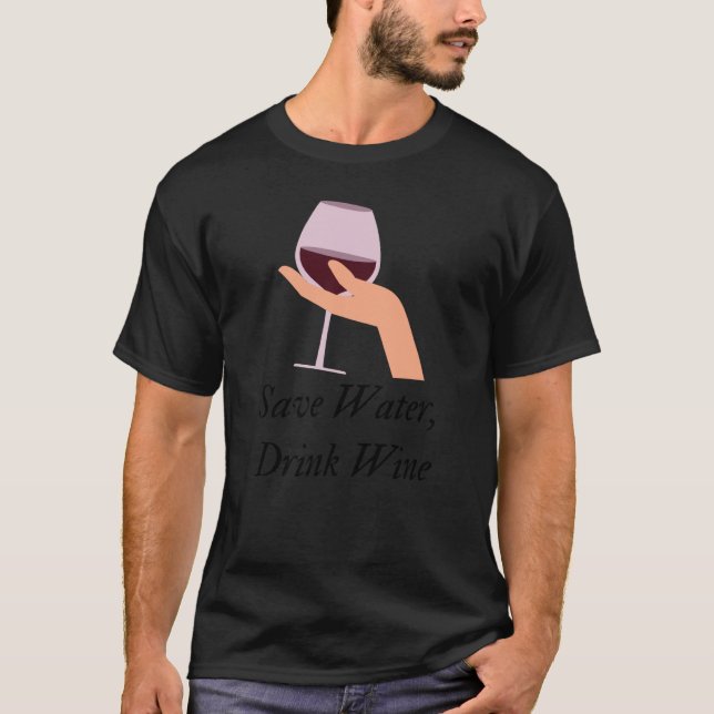 Save Water Drink Wine The Ultimate Wine Inspired T Shirt (Framsida)