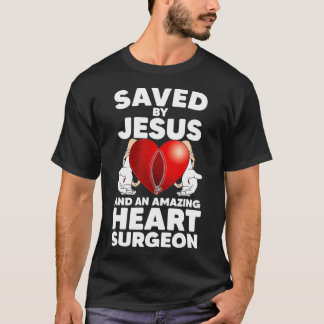 Saved by Jesus and an Amazing Heart Surgeon Recove T Shirt